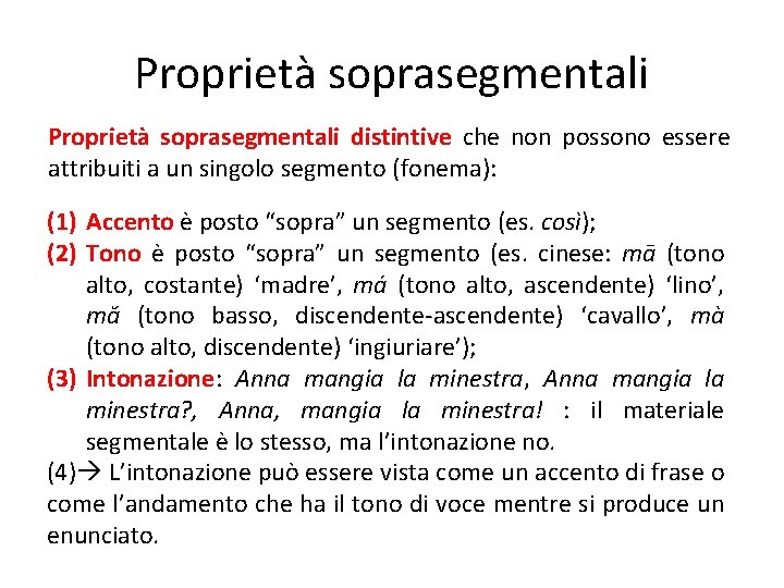 Proprietà soprasegmentali distintive che non possono essere attribuiti a un singolo segmento (fonema): (1)