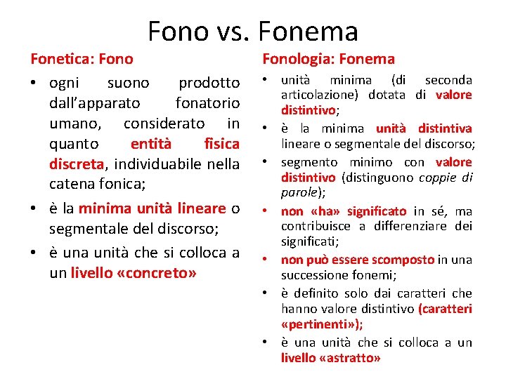 Fono vs. Fonema Fonetica: Fono • ogni suono prodotto dall’apparato fonatorio umano, considerato in