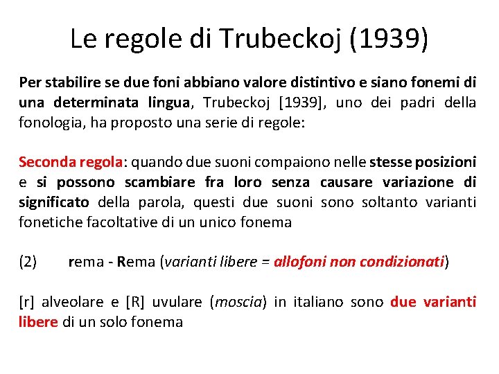 Le regole di Trubeckoj (1939) Per stabilire se due foni abbiano valore distintivo e