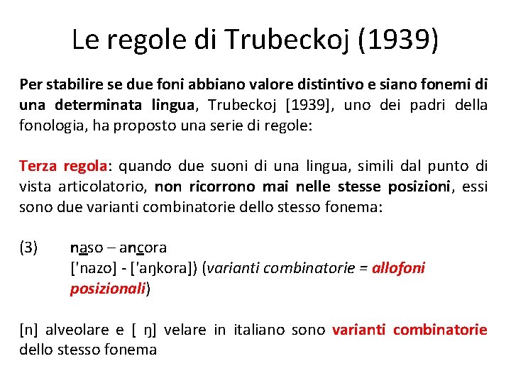 Le regole di Trubeckoj (1939) Per stabilire se due foni abbiano valore distintivo e