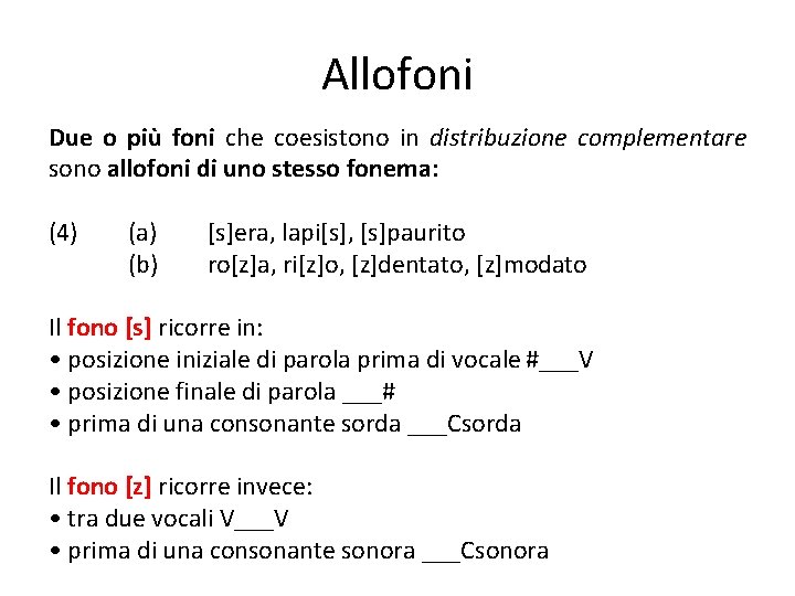 Allofoni Due o più foni che coesistono in distribuzione complementare sono allofoni di uno