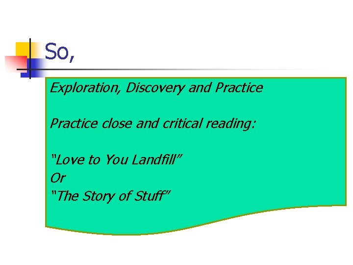 So, Exploration, Discovery and Practice close and critical reading: “Love to You Landfill” Or