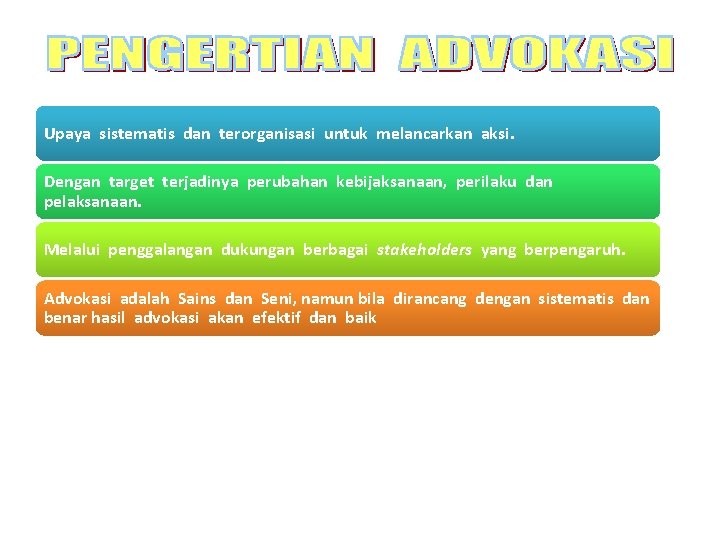 Upaya sistematis dan terorganisasi untuk melancarkan aksi. Dengan target terjadinya perubahan kebijaksanaan, perilaku dan