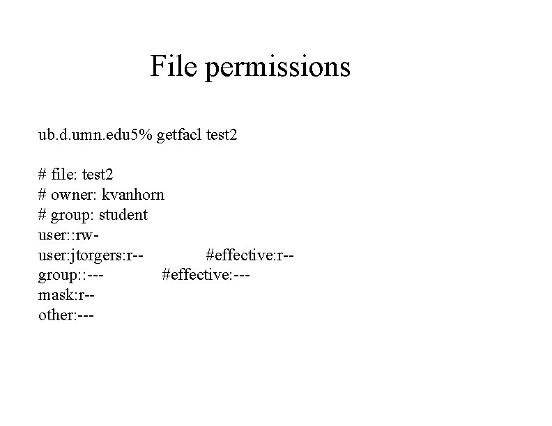 File permissions ub. d. umn. edu 5% getfacl test 2 # file: test 2
