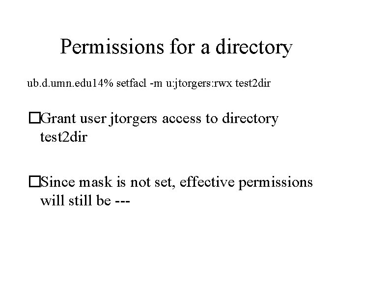 Permissions for a directory ub. d. umn. edu 14% setfacl -m u: jtorgers: rwx