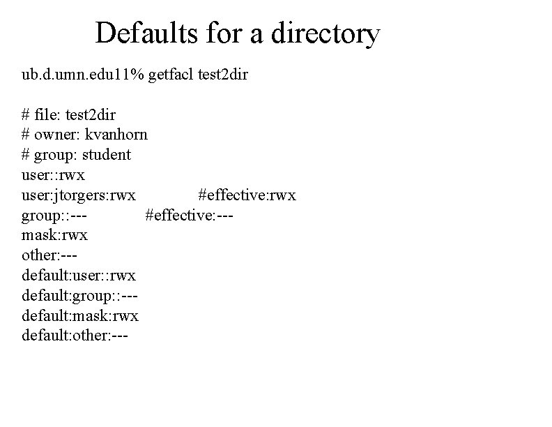 Defaults for a directory ub. d. umn. edu 11% getfacl test 2 dir #