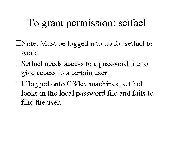 To grant permission: setfacl �Note: Must be logged into ub for setfacl to work.