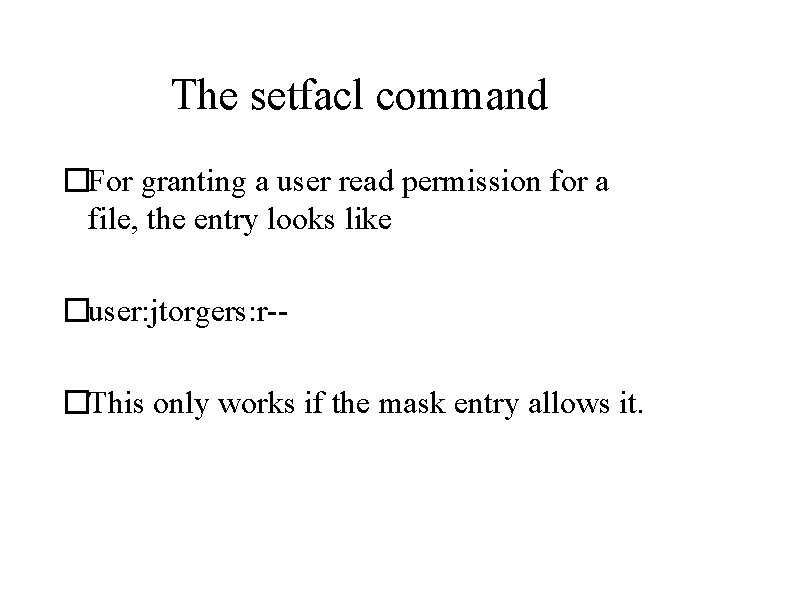 The setfacl command �For granting a user read permission for a file, the entry