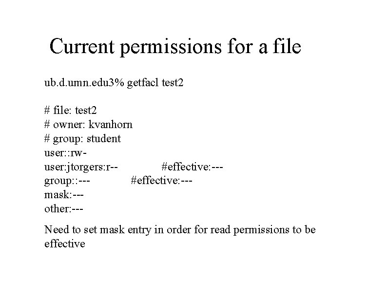Current permissions for a file ub. d. umn. edu 3% getfacl test 2 #