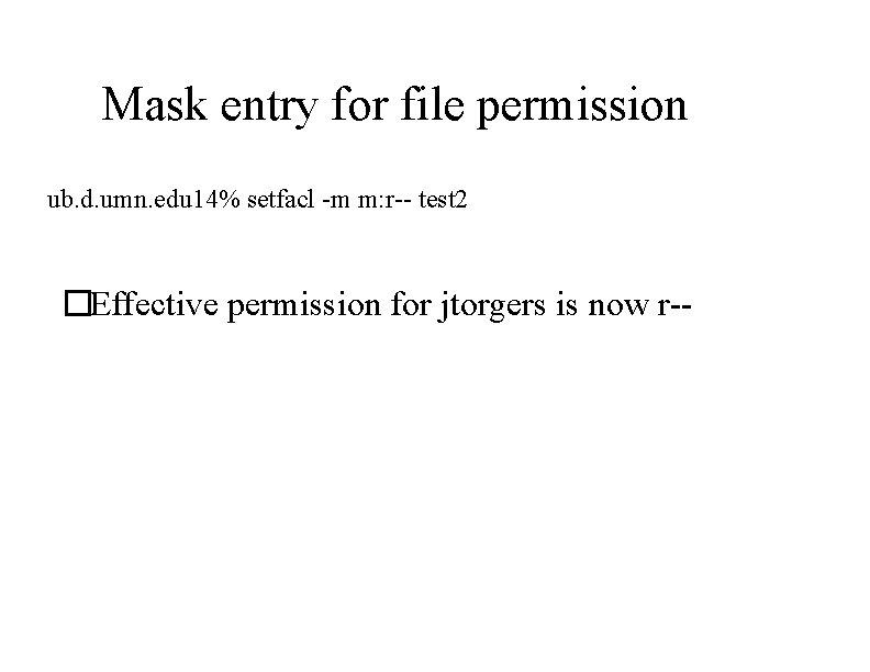 Mask entry for file permission ub. d. umn. edu 14% setfacl -m m: r--