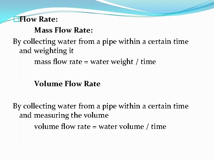 �Flow Rate: Mass Flow Rate: By collecting water from a pipe within a certain
