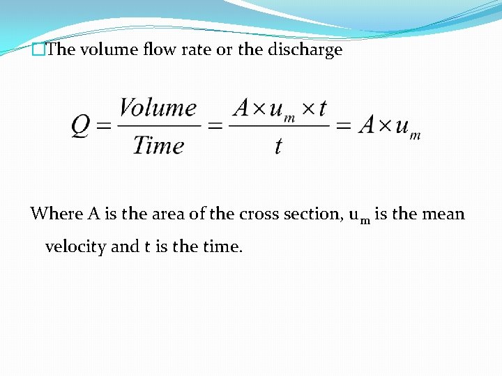 �The volume flow rate or the discharge Where A is the area of the