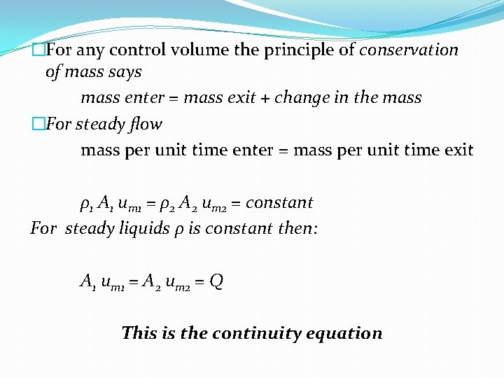 �For any control volume the principle of conservation of mass says mass enter = �For any control volume the principle of conservation of mass says mass enter =