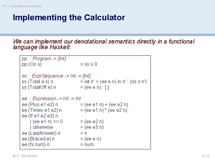 PS — Denotational Semantics Implementing the Calculator We can implement our denotational semantics directly