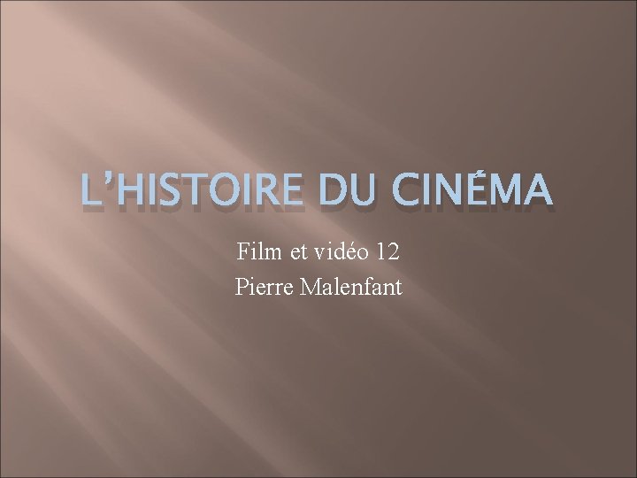 L’HISTOIRE DU CINÉMA Film et vidéo 12 Pierre Malenfant 