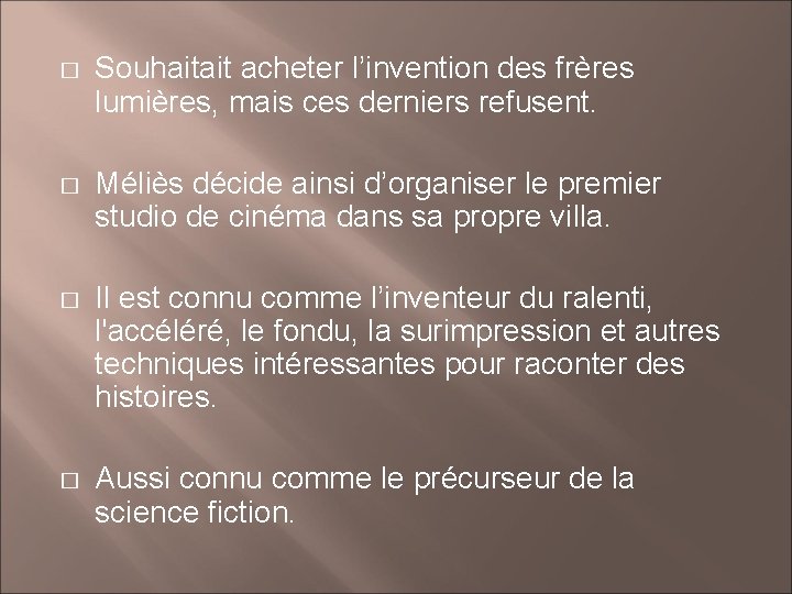 � Souhaitait acheter l’invention des frères lumières, mais ces derniers refusent. � Méliès décide