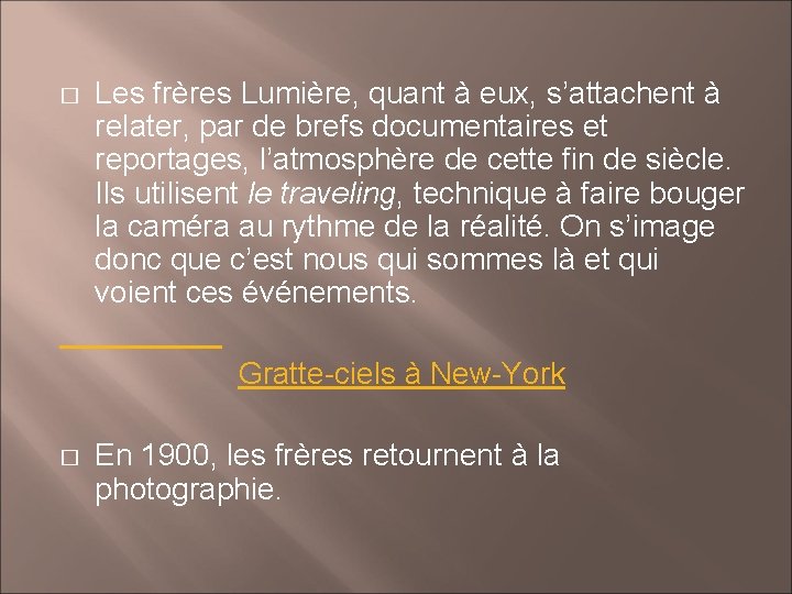 Les frères Lumière, quant à eux, s’attachent à relater, par de brefs documentaires et