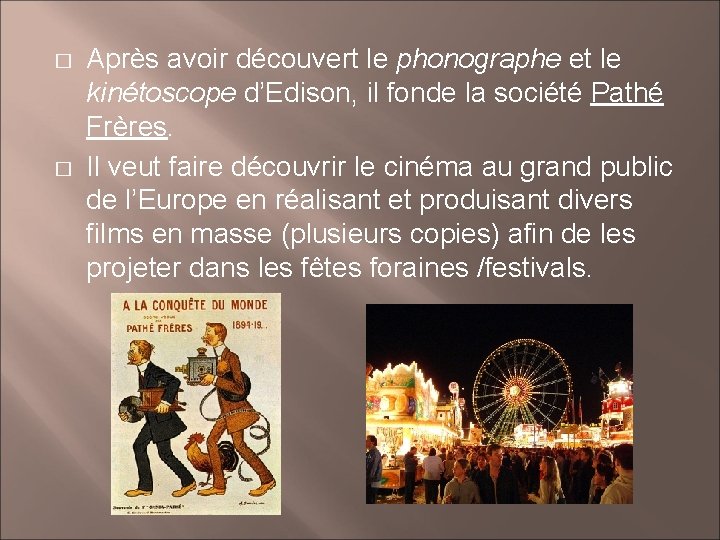 � � Après avoir découvert le phonographe et le kinétoscope d’Edison, il fonde la