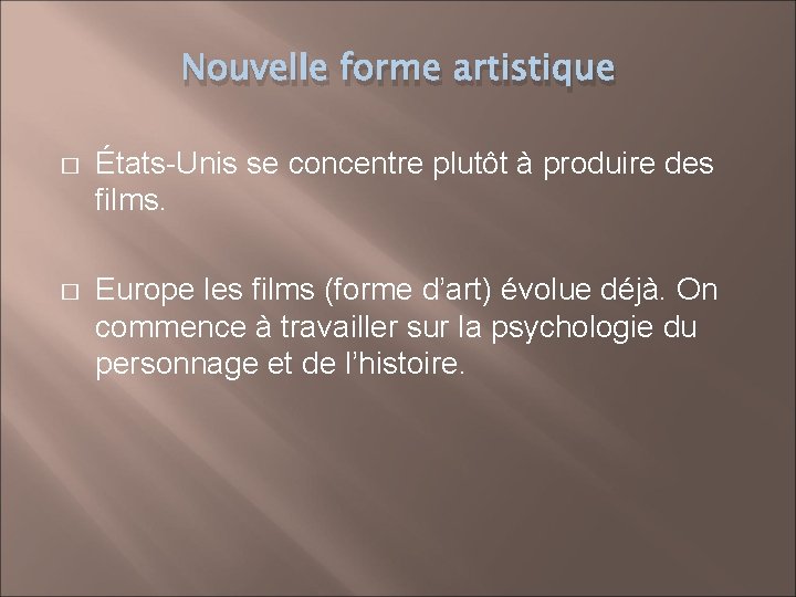 Nouvelle forme artistique � États-Unis se concentre plutôt à produire des films. � Europe