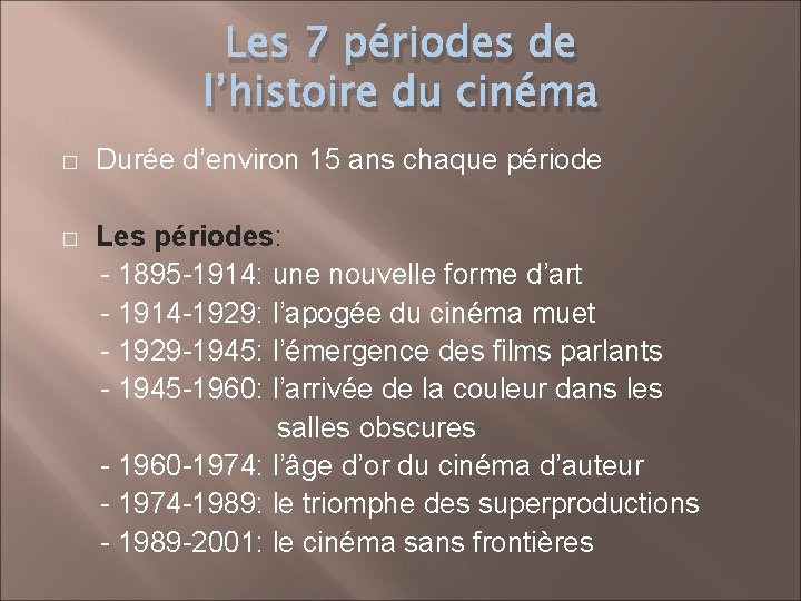 Les 7 périodes de l’histoire du cinéma � Durée d’environ 15 ans chaque période