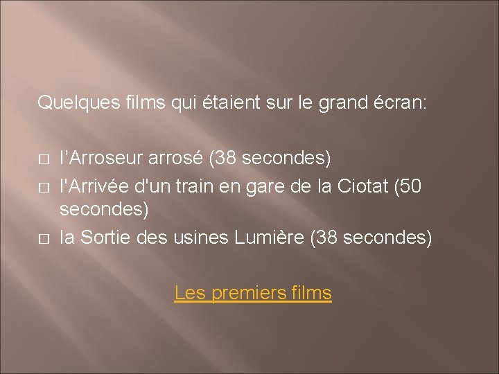 Quelques films qui étaient sur le grand écran: � � � l’Arroseur arrosé (38