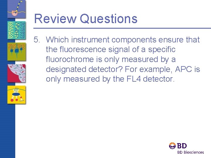 Review Questions 5. Which instrument components ensure that the fluorescence signal of a specific