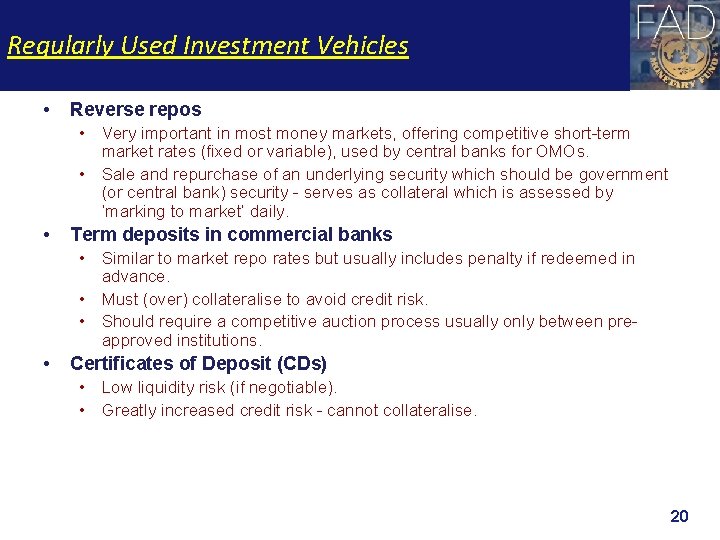 Regularly Used Investment Vehicles • Reverse repos • Very important in most money markets,