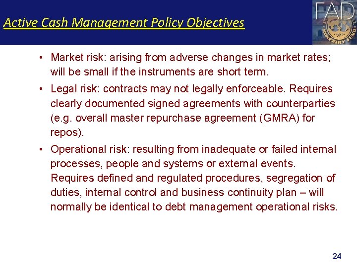 Active Cash Management Policy Objectives • Market risk: arising from adverse changes in market