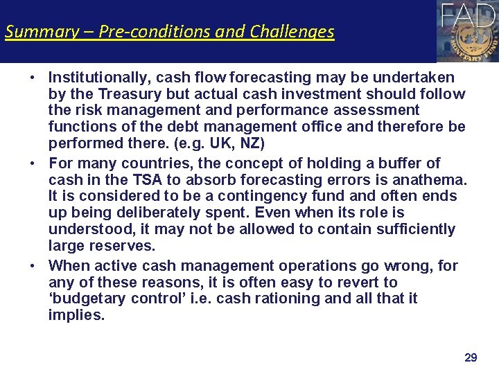 Summary – Pre-conditions and Challenges • Institutionally, cash flow forecasting may be undertaken by