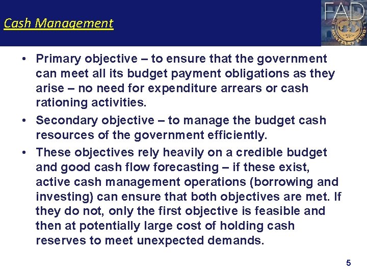 Cash Management • Primary objective – to ensure that the government can meet all