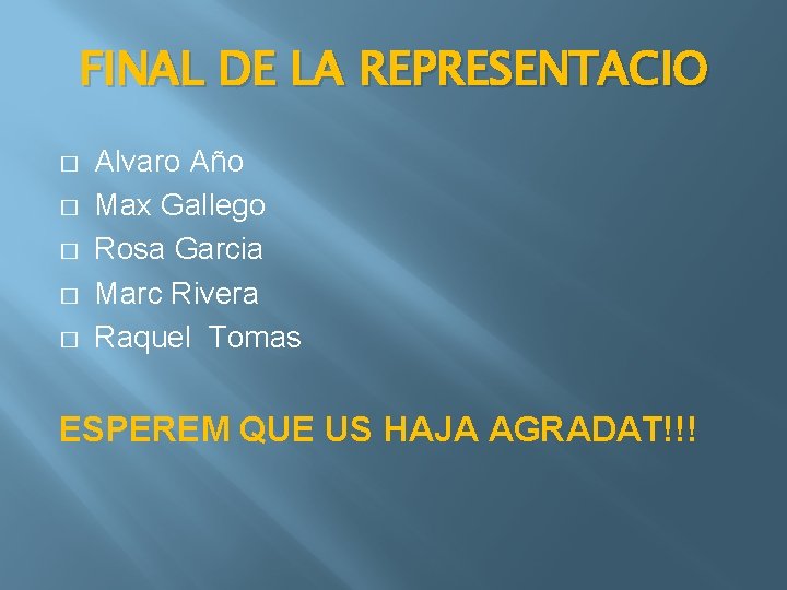 FINAL DE LA REPRESENTACIO � � � Alvaro Año Max Gallego Rosa Garcia Marc