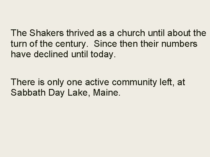 The Shakers thrived as a church until about the turn of the century. Since