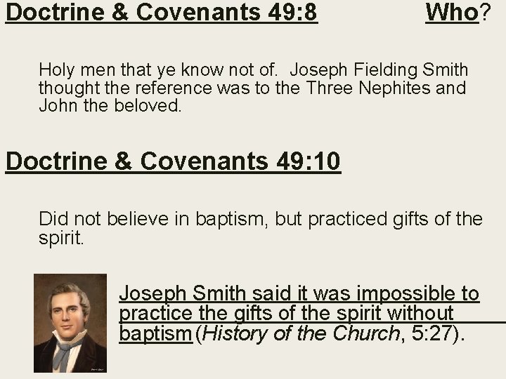 Doctrine & Covenants 49: 8 Who? Holy men that ye know not of. Joseph