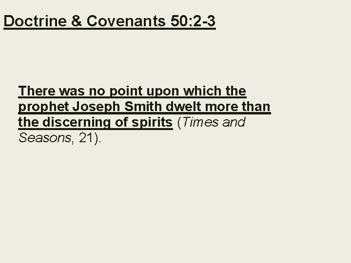 Doctrine & Covenants 50: 2 -3 There was no point upon which the prophet