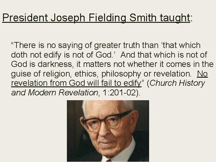President Joseph Fielding Smith taught: “There is no saying of greater truth than ‘that
