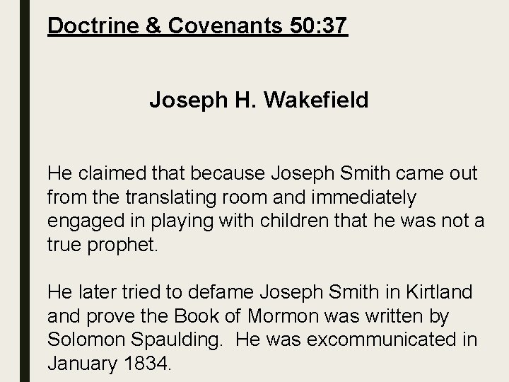 Doctrine & Covenants 50: 37 Joseph H. Wakefield He claimed that because Joseph Smith