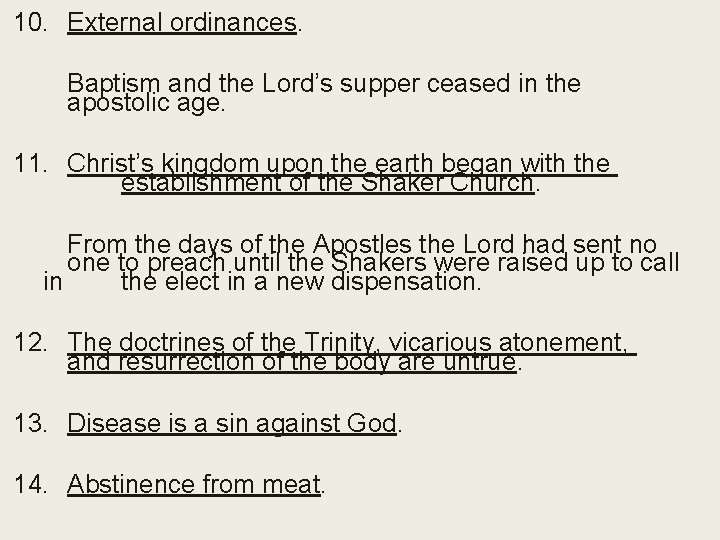 10. External ordinances. Baptism and the Lord’s supper ceased in the apostolic age. 11.