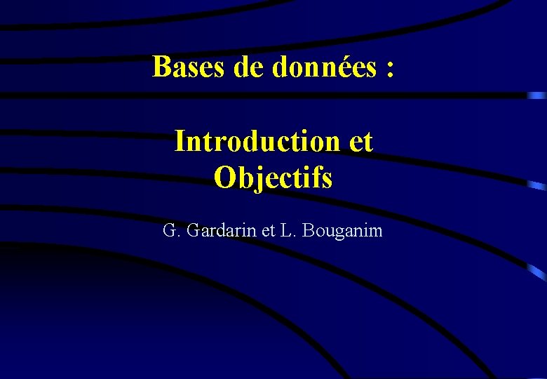 Bases de données : Introduction et Objectifs G. Gardarin et L. Bouganim 
