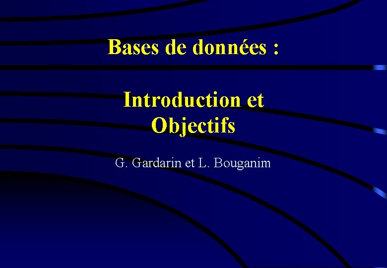 Bases de données : Introduction et Objectifs G. Gardarin et L. Bouganim 