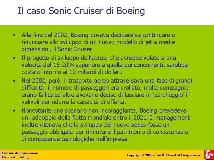 Il caso Sonic Cruiser di Boeing • • Alla fine del 2002, Boeing doveva