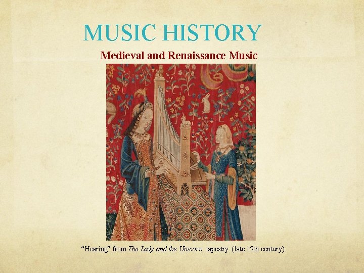 MUSIC HISTORY Medieval and Renaissance Music “Hearing” from The Lady and the Unicorn tapestry