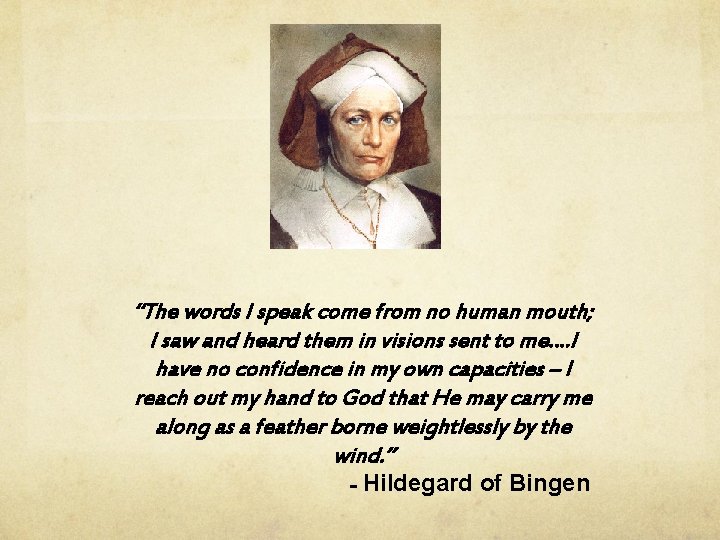 “The words I speak come from no human mouth; I saw and heard them “The words I speak come from no human mouth; I saw and heard them