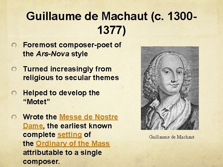 Guillaume de Machaut (c. 13001377) Foremost composer-poet of the Ars-Nova style Turned increasingly from