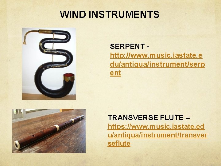 WIND INSTRUMENTS SERPENT - http: //www. music. iastate. e du/antiqua/instrument/serp ent TRANSVERSE FLUTE –