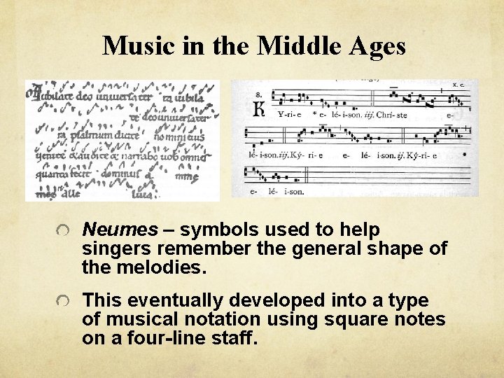 Music in the Middle Ages Neumes – symbols used to help singers remember the