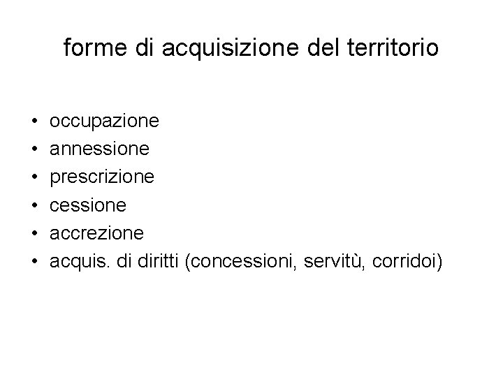 forme di acquisizione del territorio • • • occupazione annessione prescrizione cessione accrezione acquis.