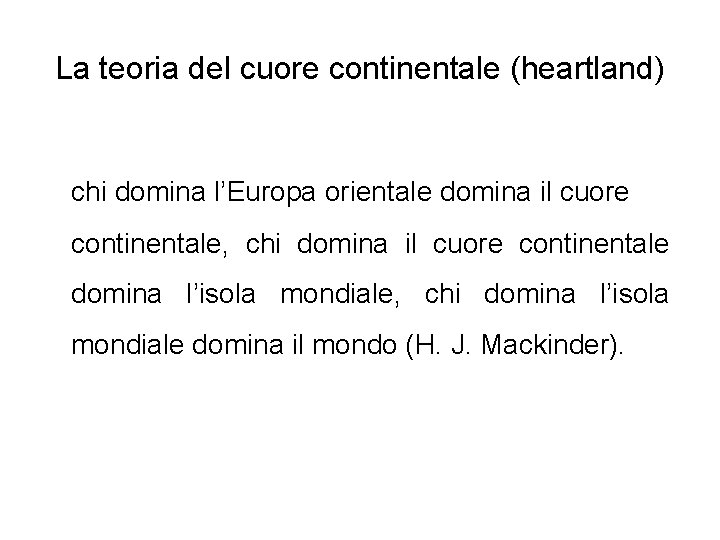 La teoria del cuore continentale (heartland) chi domina l’Europa orientale domina il cuore continentale,