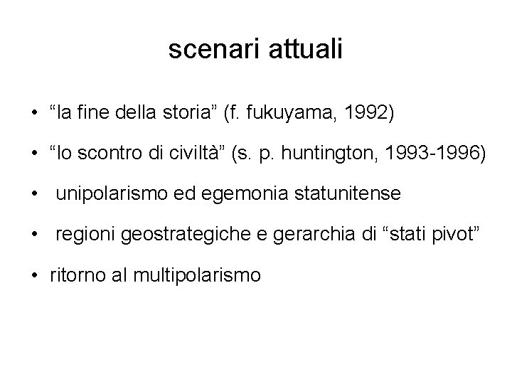 scenari attuali • “la fine della storia” (f. fukuyama, 1992) • “lo scontro di