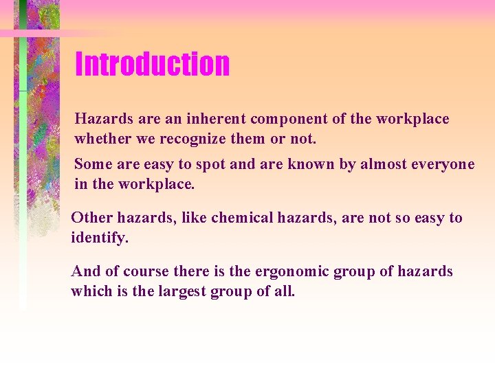 Introduction Hazards are an inherent component of the workplace whether we recognize them or