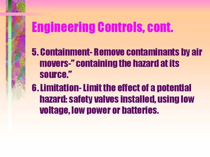 Engineering Controls, cont. 5. Containment- Remove contaminants by air movers-” containing the hazard at